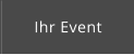 Ihr Event